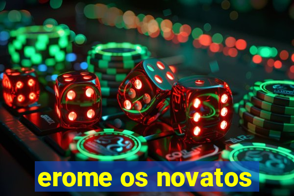 erome os novatos